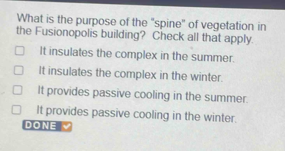what is the purpose of the \spine\ of vegetation in the fusionopolis building? check all that apply. it insulates the complex in the summer. it insulates the complex in the winter. it provides passive cooling in the summer. it provides passive cooling in the winter. done