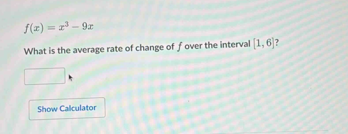 f(x)=x^{3}-9x\nwhat is the average rate of change of f over the interval 1,6?
