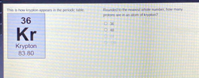 this is how krypton appears in the periodic table. rounded to the nearest whole number, how many protons are in an atom of krypton? 36 kr krypton 83.80