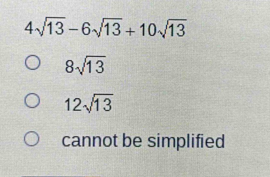 4\\sqrt{13}-6\\sqrt{13}+10\\sqrt{13}\n8\\sqrt{13}\n12\\sqrt{13}\ncannot be simplified