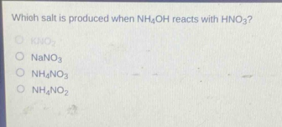 which salt is produced when nh₄oh reacts with hno₃?\nkno₂\nnano₃\nnh₄no₃\nnh₄no₂