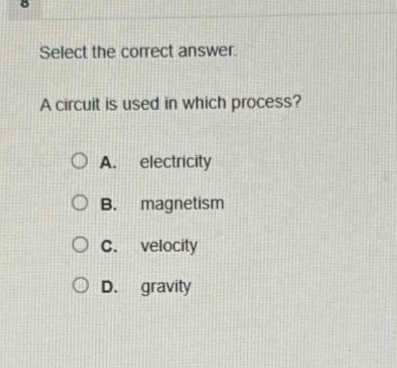 select the correct answer. a circuit is used in which process? a. electricity b. magnetism c. velocity d. gravity