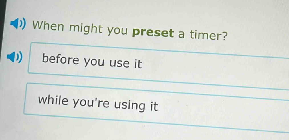 when might you preset a timer?\nbefore you use it\nwhile youre using it