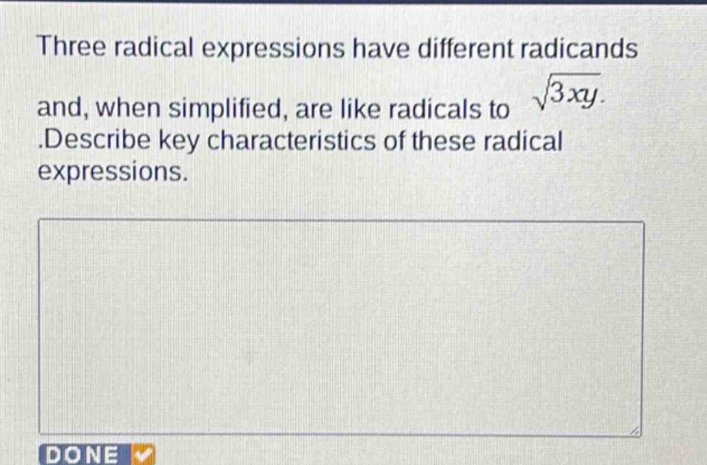 three radical expressions have different radicands and, when simplified, are like radicals to $sqrt{3xy}$. describe key characteristics of these radical expressions.