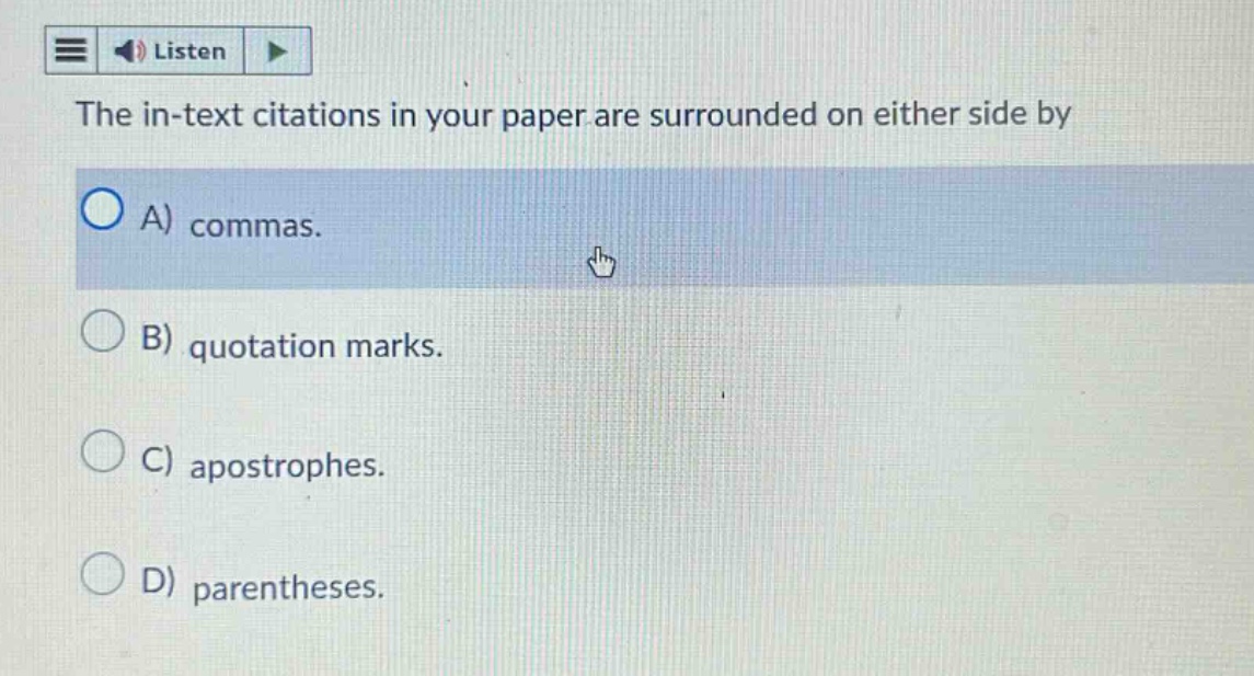 the in - text citations in your paper are surrounded on either side by\na) commas.\nb) quotation marks.\nc) apostrophes.\nd) parentheses.