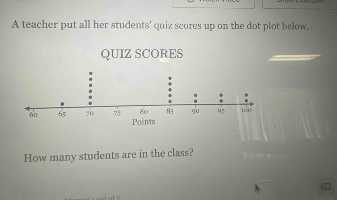 a teacher put all her students quiz scores up on the dot plot below. quiz scores how many students are in the class?
