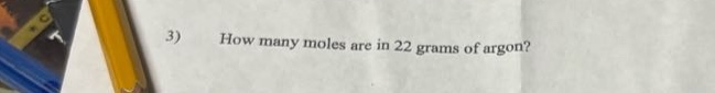 3) how many moles are in 22 grams of argon?