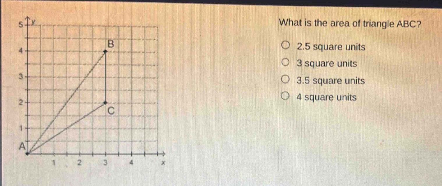 what is the area of triangle abc?\no 2.5 square units\no 3 square units\no 3.5 square units\no 4 square units