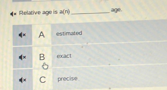 relative age is a(n) ____________ age.\na estimated\nb exact\nc precise