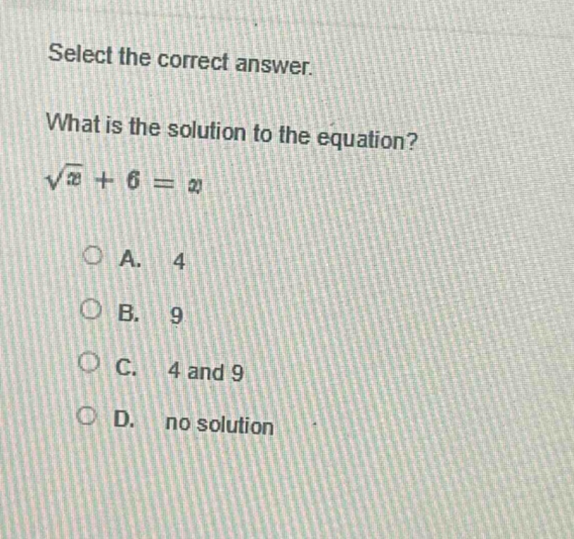 select the correct answer.\nwhat is the solution to the equation?\n$sqrt{x}+6 = x$\na. 4\nb. 9\nc. 4 and 9\nd. no solution