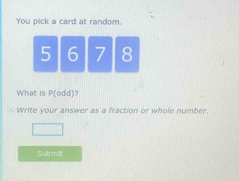 you pick a card at random. 5 6 7 8 what is p(odd)? write your answer as a fraction or whole number.
