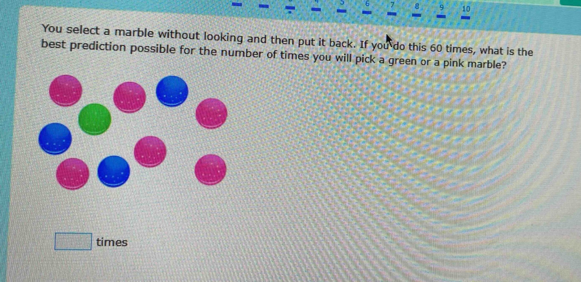 you select a marble without looking and then put it back. if you do this 60 times, what is the best prediction possible for the number of times you will pick a green or a pink marble? times