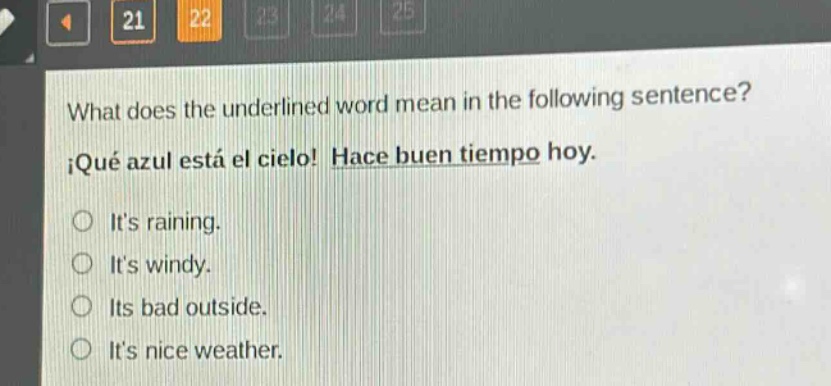 what does the underlined word mean in the following sentence? ¡qué azul está el cielo! hace buen tiempo hoy. its raining. its windy. its bad outside. its nice weather.