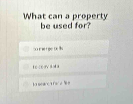 what can a property be used for?\n- to merge cells\n- to copy data\n- to search for a file