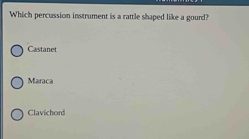 which percussion instrument is a rattle shaped like a gourd?\ncastanet\nmaraca\nclavichord
