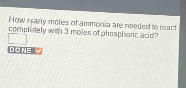 how many moles of ammonia are needed to react completely with 3 moles of phosphoric acid?