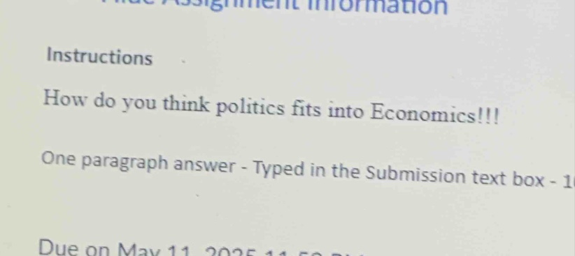 instructions\nhow do you think politics fits into economics!!!\none paragraph answer - typed in the submission text box - 1\ndue on may 11 2025 11:59 pm