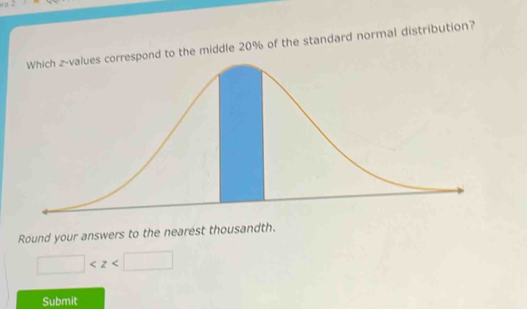 which z - values correspond to the middle 20% of the standard normal distribution? round your answers to the nearest thousandth. < z <