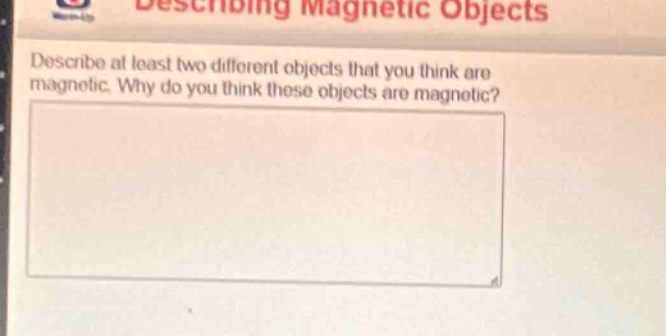 describe at least two different objects that you think are magnetic. why do you think these objects are magnetic?