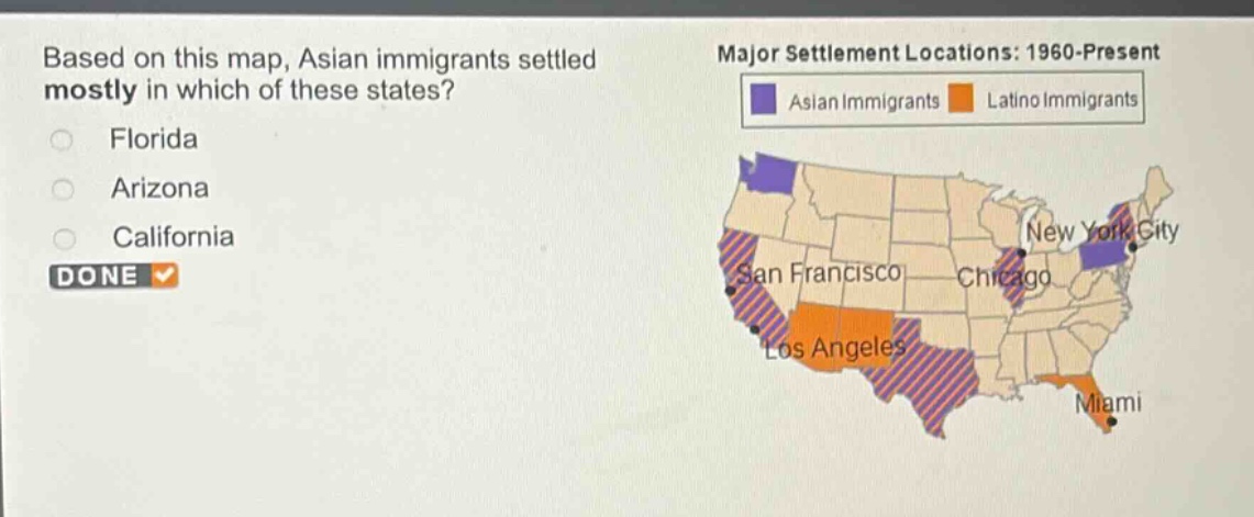 based on this map, asian immigrants settled mostly in which of these states?\nflorida\narizona\ncalifornia\ndone