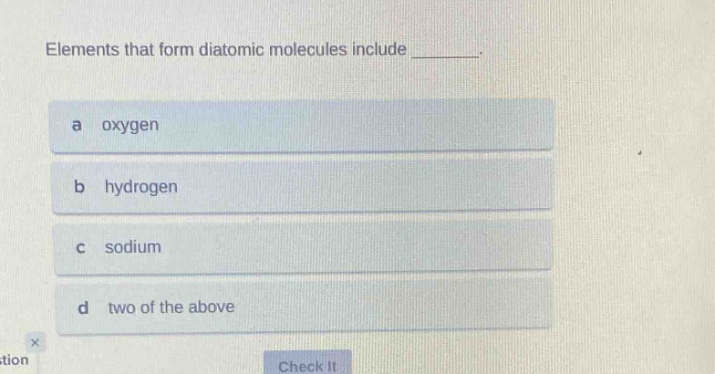 elements that form diatomic molecules include ________. a oxygen b hydrogen c sodium d two of the above