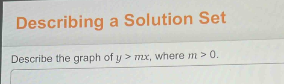 describing a solution set\ndescribe the graph of y > mx, where m > 0.