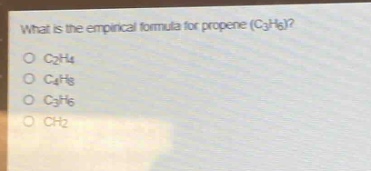 what is the empirical formula for propene (c₃h₆)?\no c₂h₄\no c₄h₈\no c₃h₆\no ch₂
