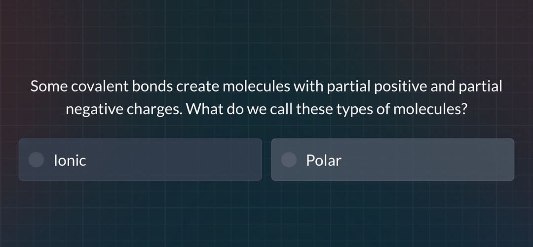 some covalent bonds create molecules with partial positive and partial negative charges. what do we call these types of molecules?\nionic\npolar