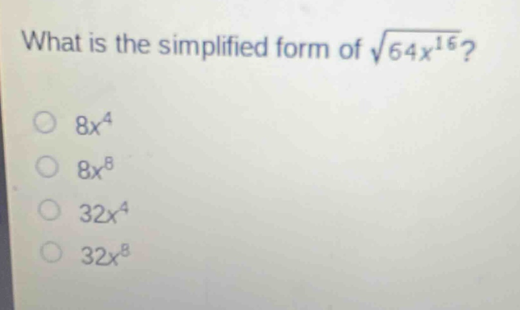 what is the simplified form of $sqrt{64x^{16}}$?\n$8x^{4}$\n$8x^{8}$\n$32x^{4}$\n$32x^{8}$