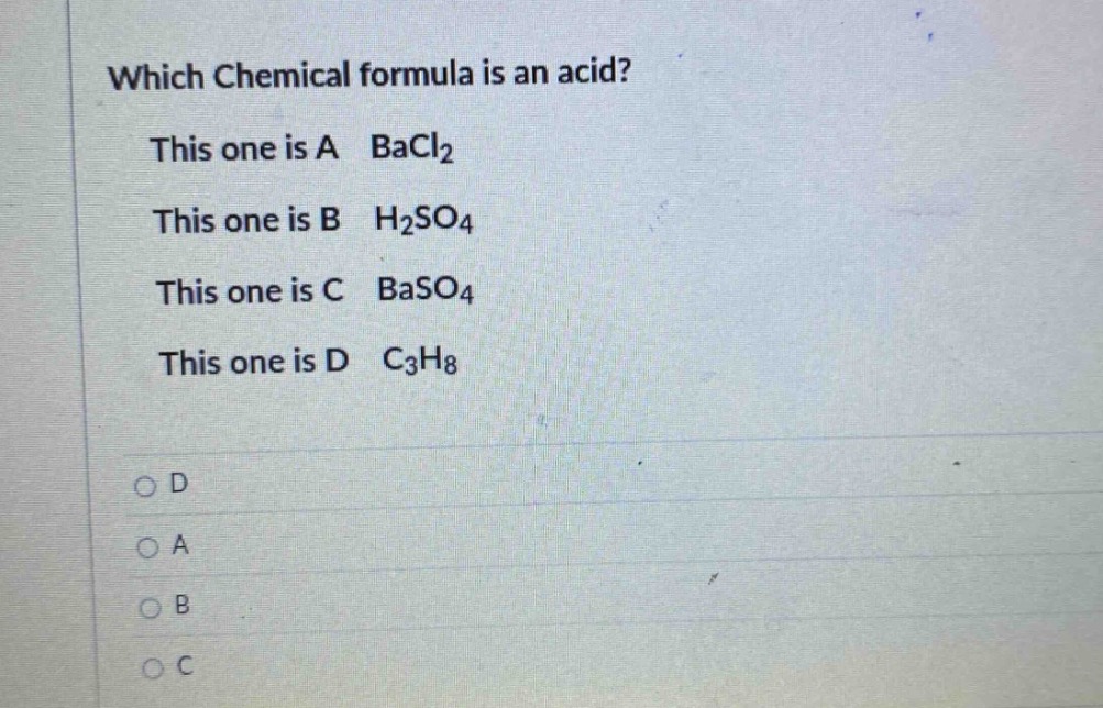 which chemical formula is an acid? this one is a bacl₂ this one is b h₂so₄ this one is c baso₄ this one is d c₃h₈