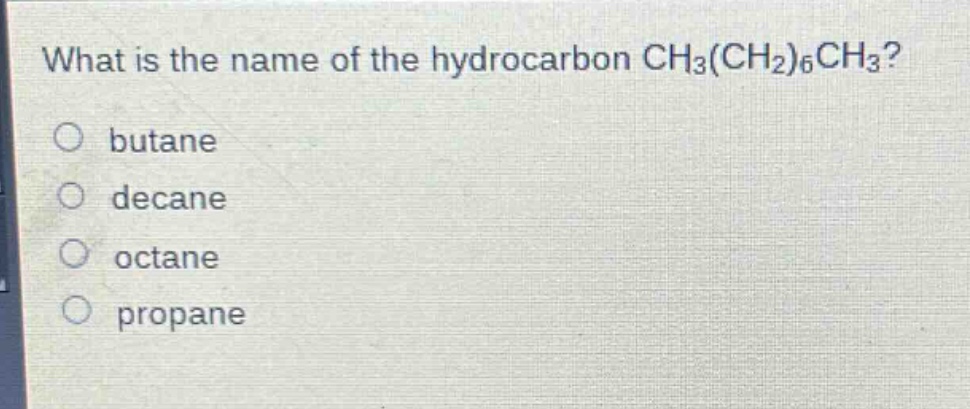 what is the name of the hydrocarbon ch₃(ch₂)₆ch₃?\nbutane\ndecane\noctane\npropane