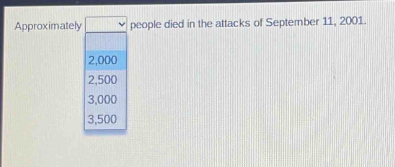 approximately people died in the attacks of september 11, 2001.\n2,000\n2,500\n3,000\n3,500