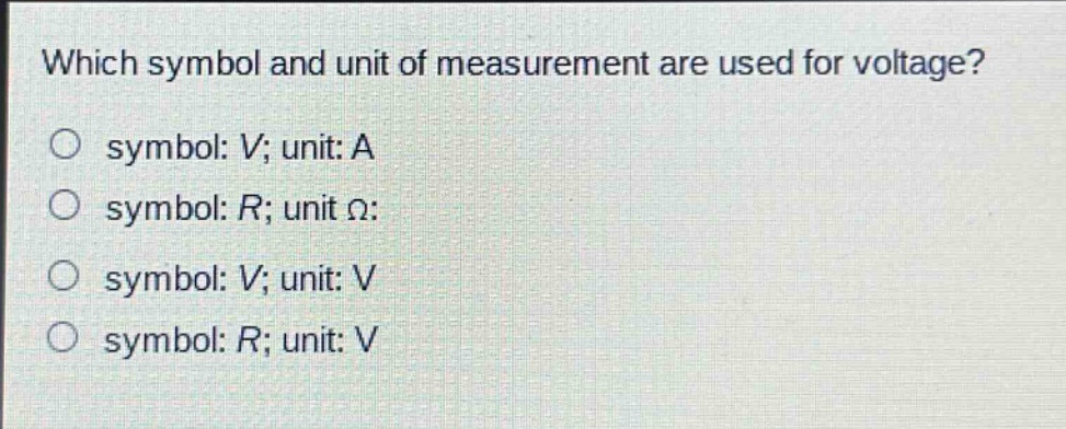 which symbol and unit of measurement are used for voltage?\no symbol: v; unit: a\no symbol: r; unit ω:\no symbol: v; unit: v\no symbol: r; unit: v