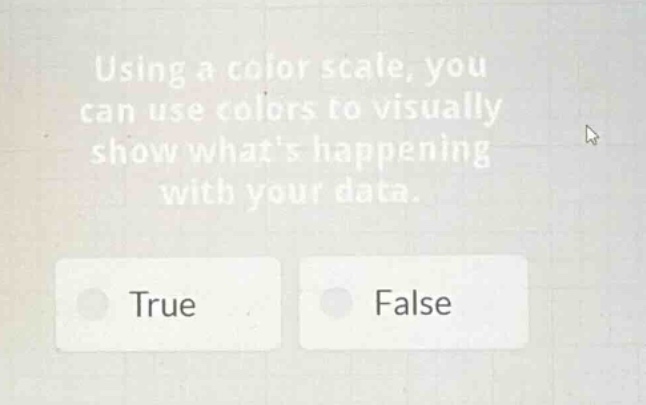 using a color scale, you can use colors to visually show whats happening with your data.\ntrue\nfalse