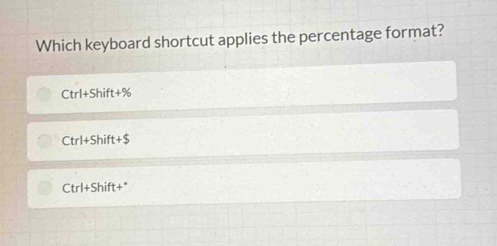 which keyboard shortcut applies the percentage format?\nctrl+shift+%\nctrl+shift+$\nctrl+shift+*
