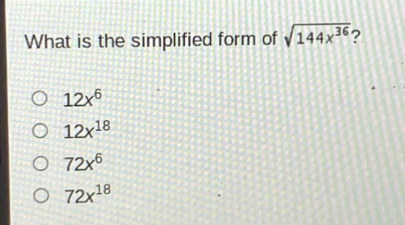 what is the simplified form of $sqrt{144x^{36}}$?\n$12x^{6}$\n$12x^{18}$\n$72x^{6}$\n$72x^{18}$