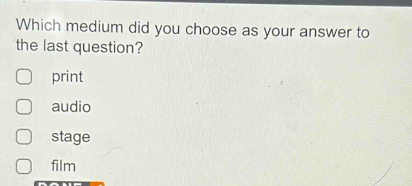 which medium did you choose as your answer to the last question?\nprint\naudio\nstage\nfilm