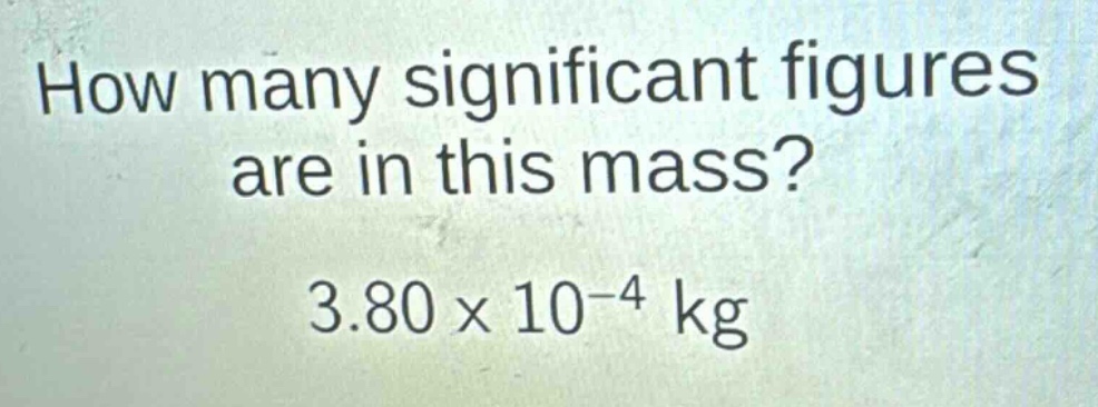 how many significant figures are in this mass? 3.80×10^{-4} kg