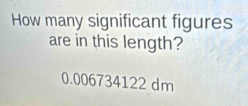how many significant figures are in this length? 0.006734122 dm