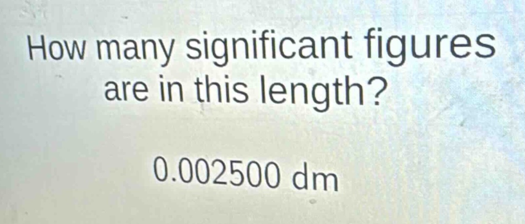 how many significant figures are in this length? 0.002500 dm