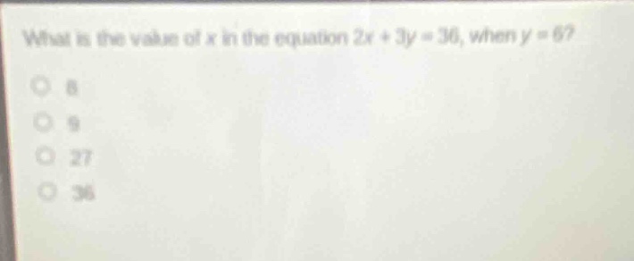 what is the value of x in the equation 2x + 3y = 36, when y = 6?\n8\n9\n27\n36