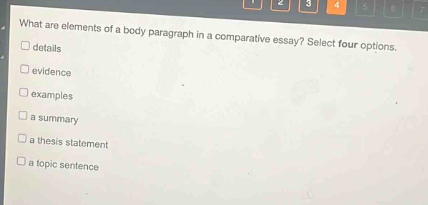 what are elements of a body paragraph in a comparative essay? select four options. \n□ details\n□ evidence\n□ examples\n□ a summary\n□ a thesis statement\n□ a topic sentence