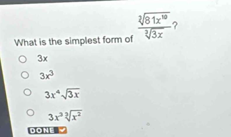 what is the simplest form of $\frac{sqrt3{81x^{10}}}{sqrt3{3x}}$?\n3x\n3x³\n$3x^{4}sqrt{3x}$\n$3x^{3}sqrt3{x^{2}}$