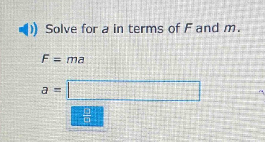 solve for a in terms of f and m.\nf = ma\na =