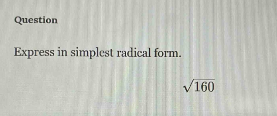 question\nexpress in simplest radical form.\n$sqrt{160}$
