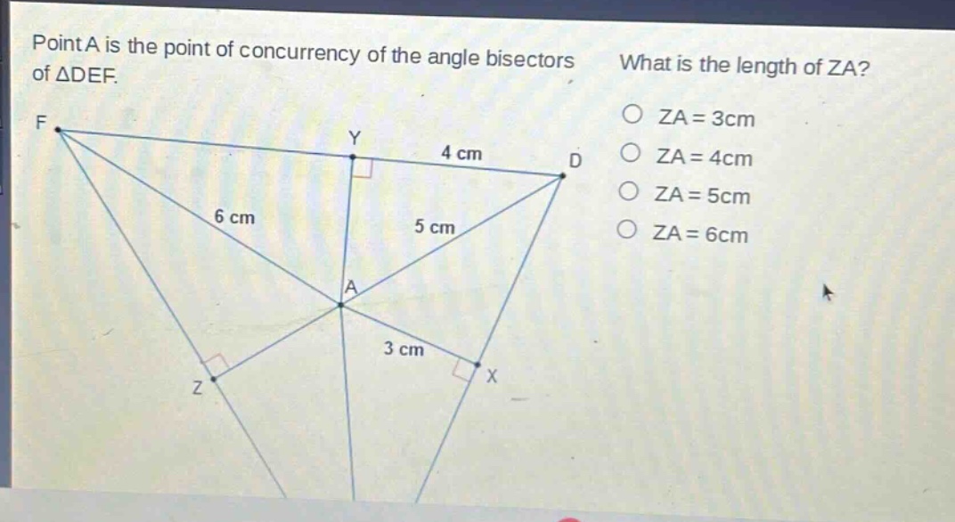 point a is the point of concurrency of the angle bisectors of △def. what is the length of za? za = 3cm za = 4cm za = 5cm za = 6cm