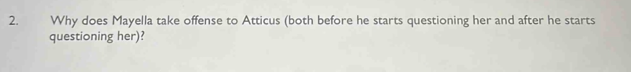 2. why does mayella take offense to atticus (both before he starts questioning her and after he starts questioning her)?