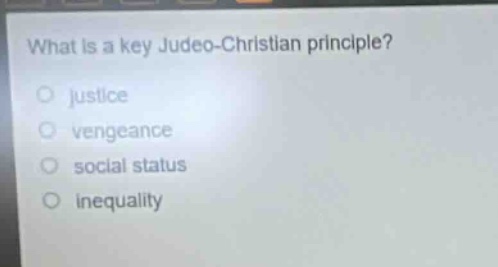 what is a key judeo - christian principle?\no justice\no vengeance\no social status\no inequality