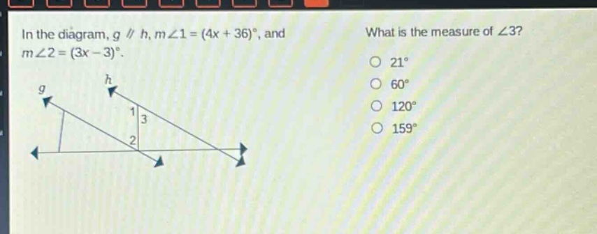 in the diagram, g || h, m∠1=(4x + 36)°, and m∠2=(3x - 3)°. what is the measure of ∠3? 21° 60° 120° 159°