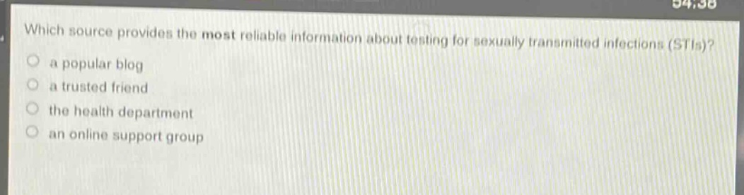 which source provides the most reliable information about testing for sexually transmitted infections (stis)?\n a popular blog\n a trusted friend\n the health department\n an online support group